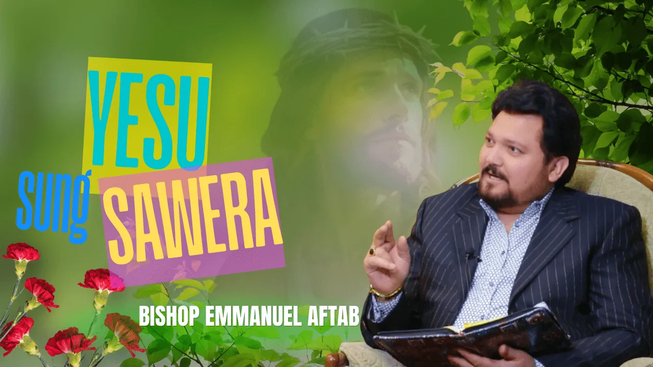 Yesu Sang Sawera | Bishop Emmanuel Aftab