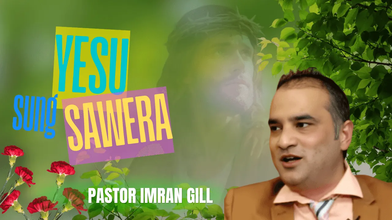 Yesu Sang Sawera | Pastor Imran Gill