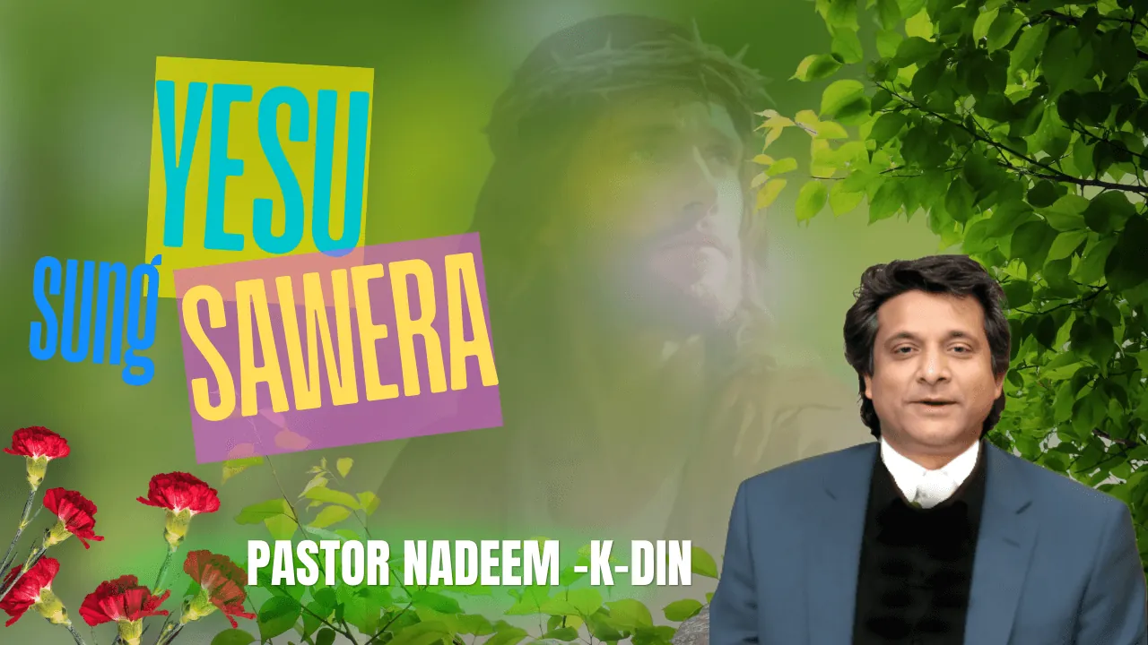 Yesu Sang Sawera | Pastor Nadeem K Dean