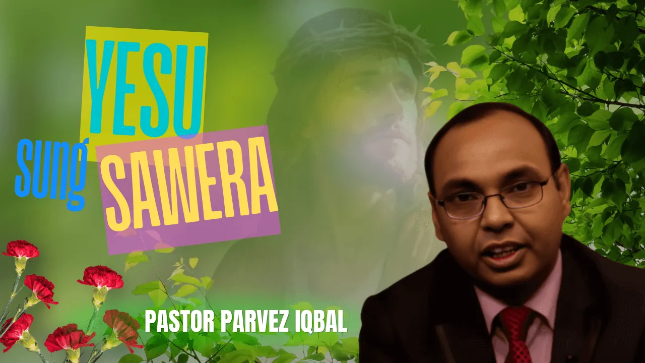 Yesu Sang Sawera | Pastor Parvaiz Iqbal